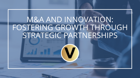 M&A and Innovation: Fostering Growth Through Strategic Partnerships