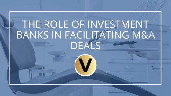 The Role of Investment Banks in Facilitating M&A Deals