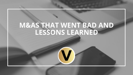 M&As That Went Bad and Lessons Learned
