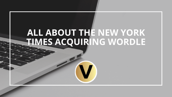 All About The New York Times Acquiring Wordle